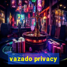 vazado privacy