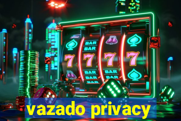 vazado privacy
