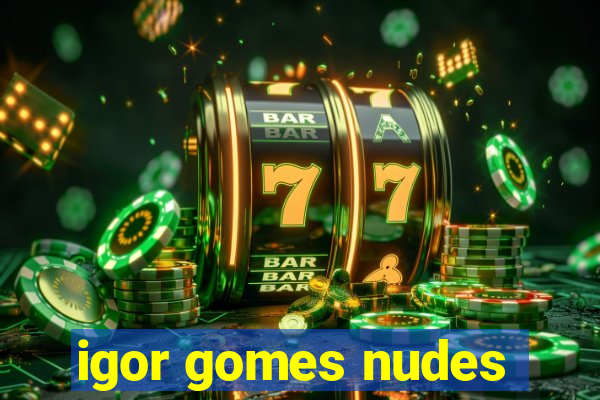 igor gomes nudes