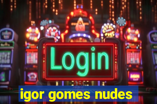 igor gomes nudes