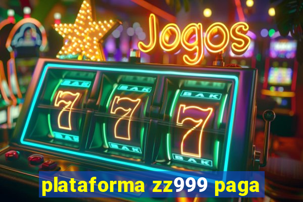 plataforma zz999 paga