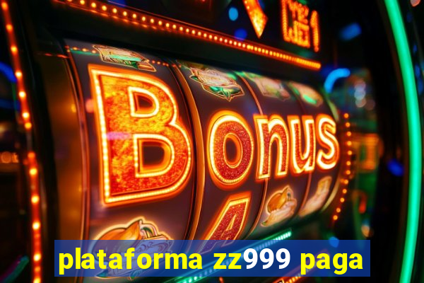 plataforma zz999 paga