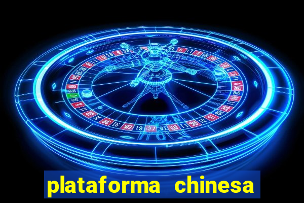 plataforma chinesa para ganhar dinheiro