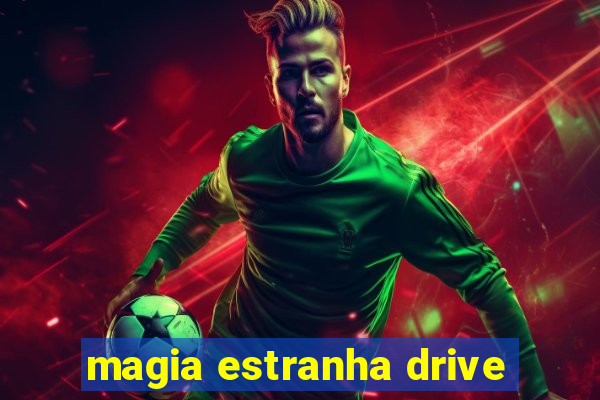 magia estranha drive