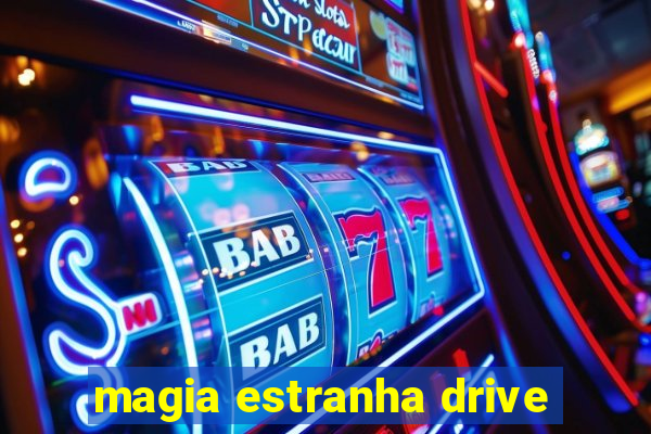 magia estranha drive