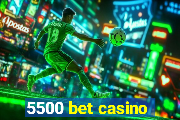 5500 bet casino
