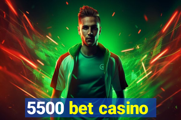 5500 bet casino