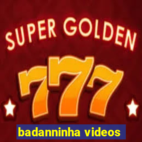 badanninha videos