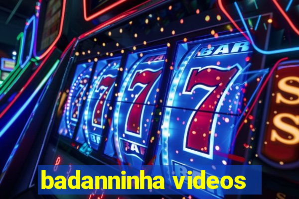 badanninha videos