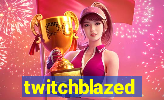 twitchblazed