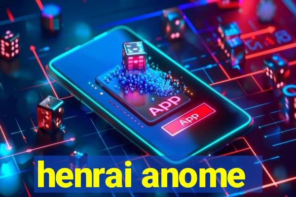 henrai anome