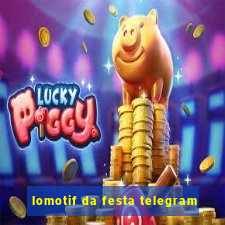 lomotif da festa telegram