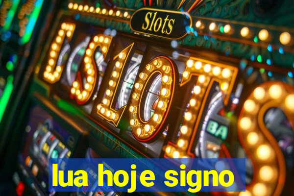 lua hoje signo