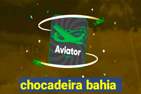 chocadeira bahia