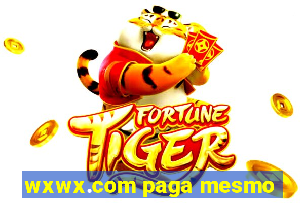 wxwx.com paga mesmo