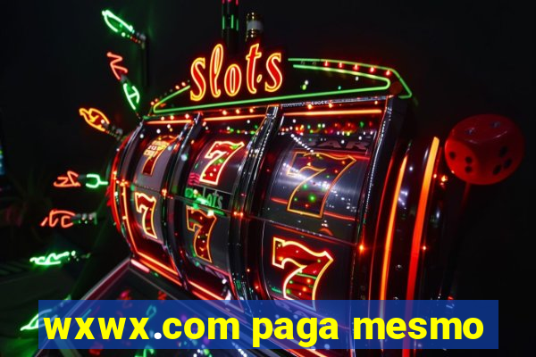 wxwx.com paga mesmo