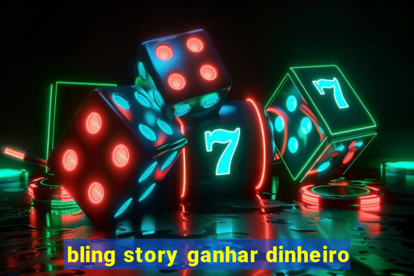 bling story ganhar dinheiro