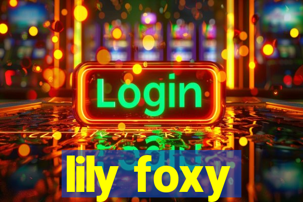 lily foxy
