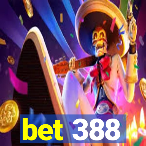 bet 388