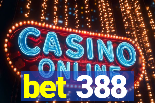 bet 388