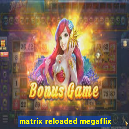 matrix reloaded megaflix