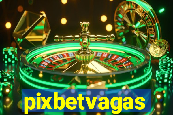 pixbetvagas