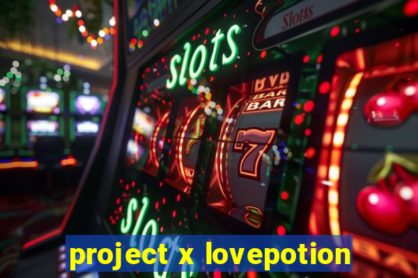 project x lovepotion