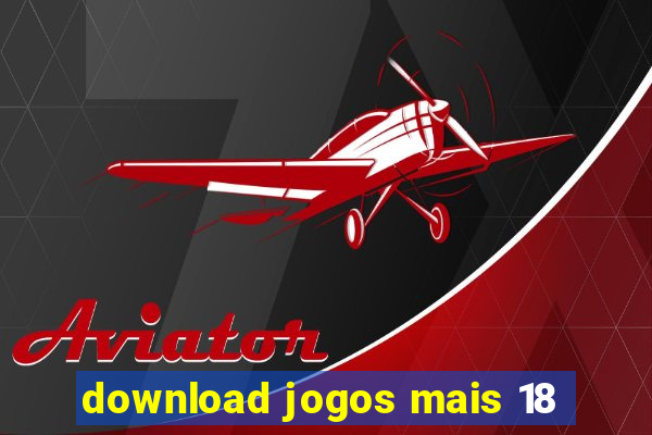 download jogos mais 18