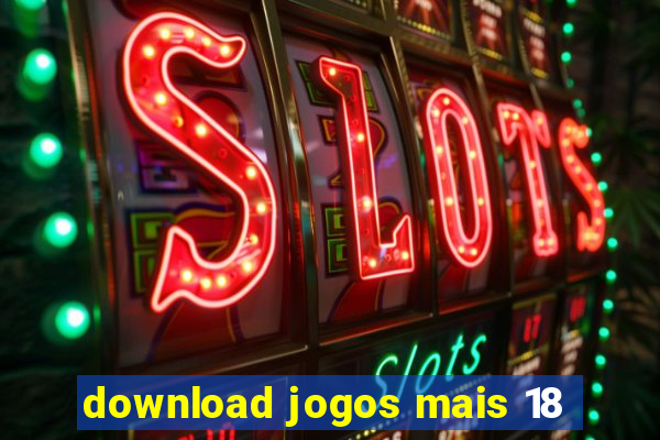 download jogos mais 18