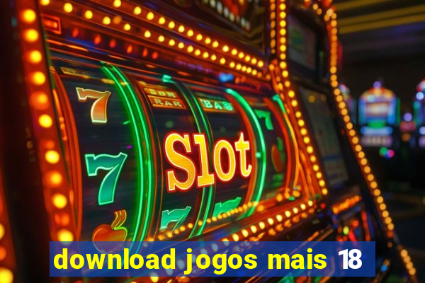 download jogos mais 18