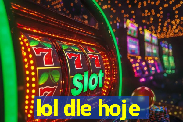 lol dle hoje