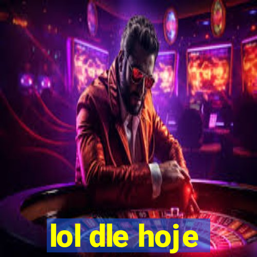 lol dle hoje