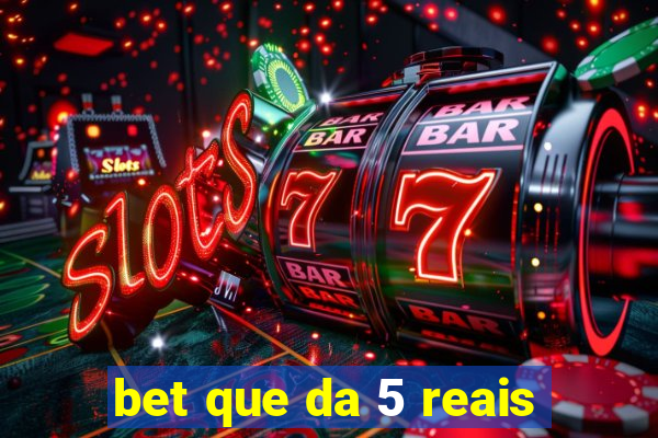 bet que da 5 reais