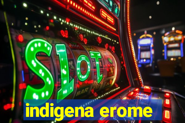 indigena erome