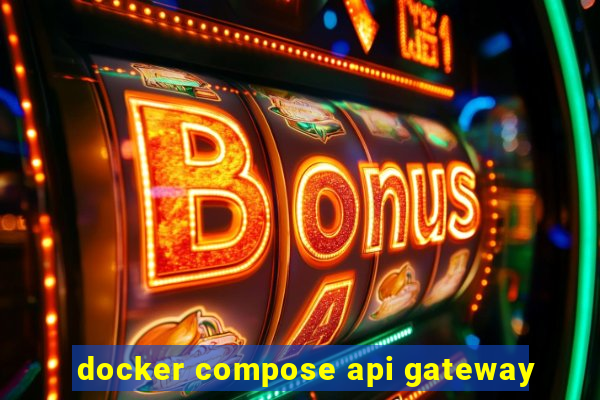 docker compose api gateway