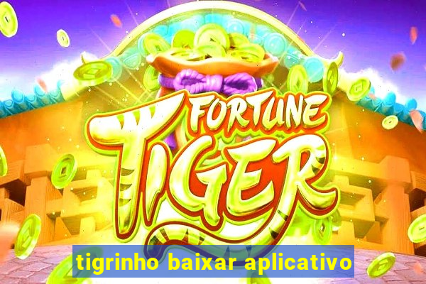 tigrinho baixar aplicativo