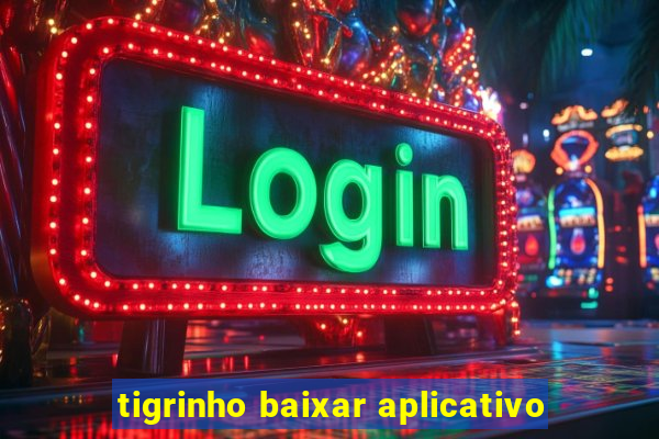 tigrinho baixar aplicativo