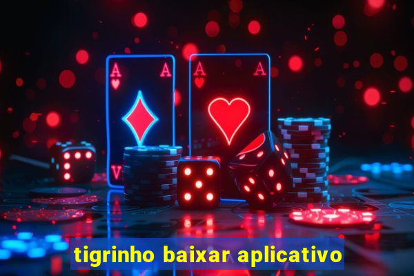 tigrinho baixar aplicativo