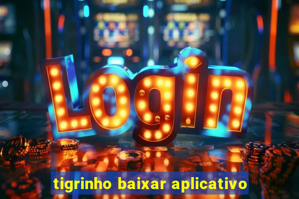 tigrinho baixar aplicativo