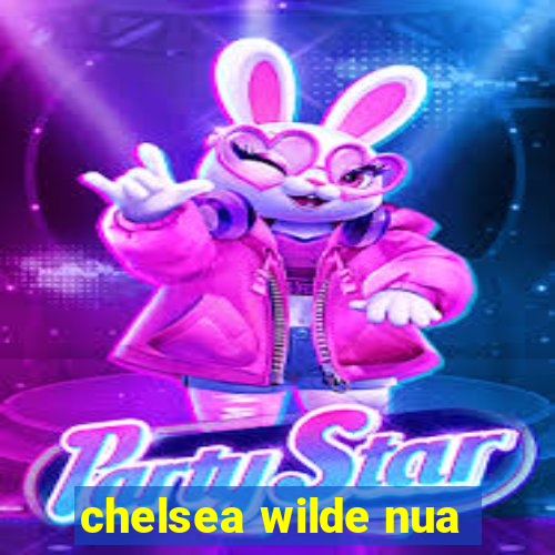 chelsea wilde nua