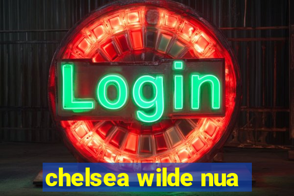chelsea wilde nua