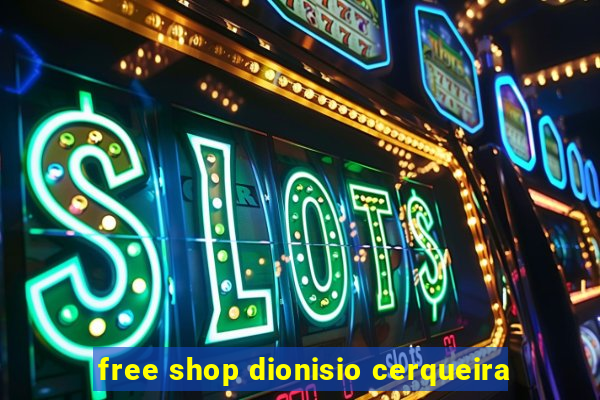 free shop dionisio cerqueira