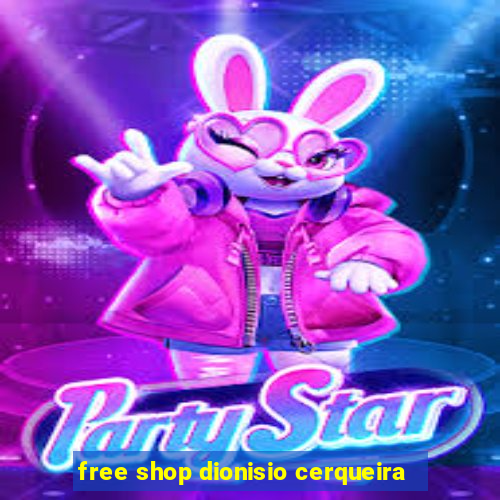 free shop dionisio cerqueira