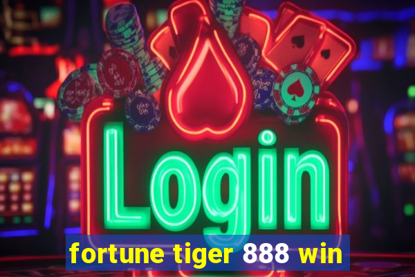 fortune tiger 888 win
