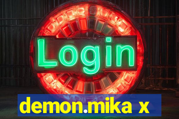 demon.mika x