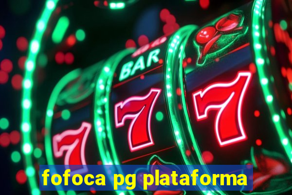 fofoca pg plataforma