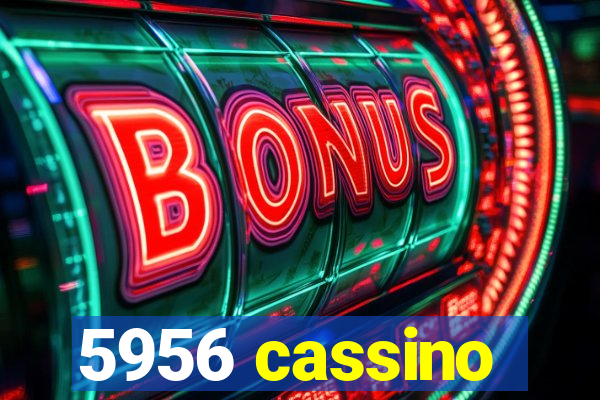 5956 cassino