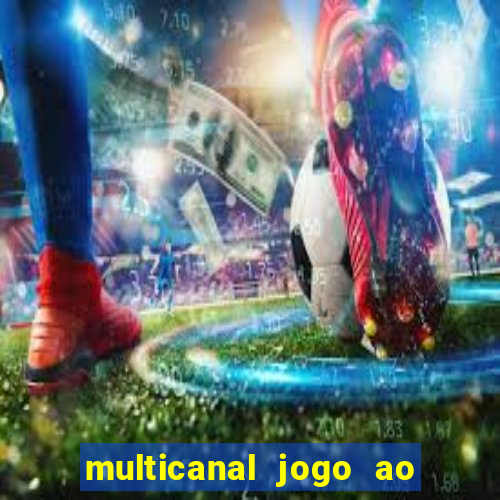 multicanal jogo ao vivo fans