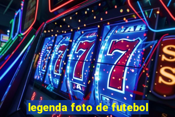 legenda foto de futebol