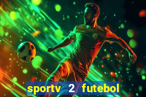 sportv 2 futebol play hd